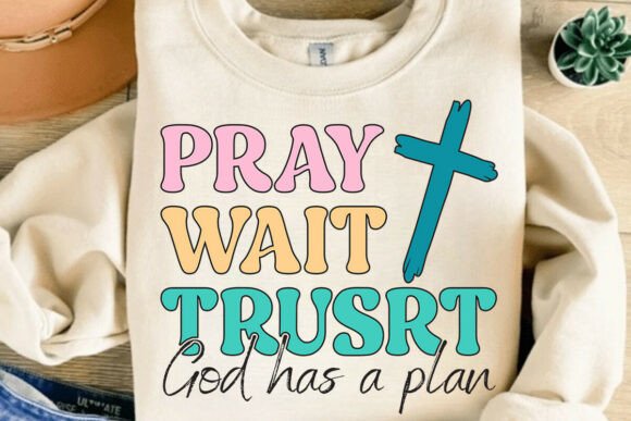 Pray Wait Trust SVG: Faith T-Shirt Designs